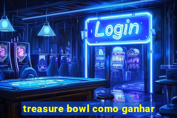 treasure bowl como ganhar